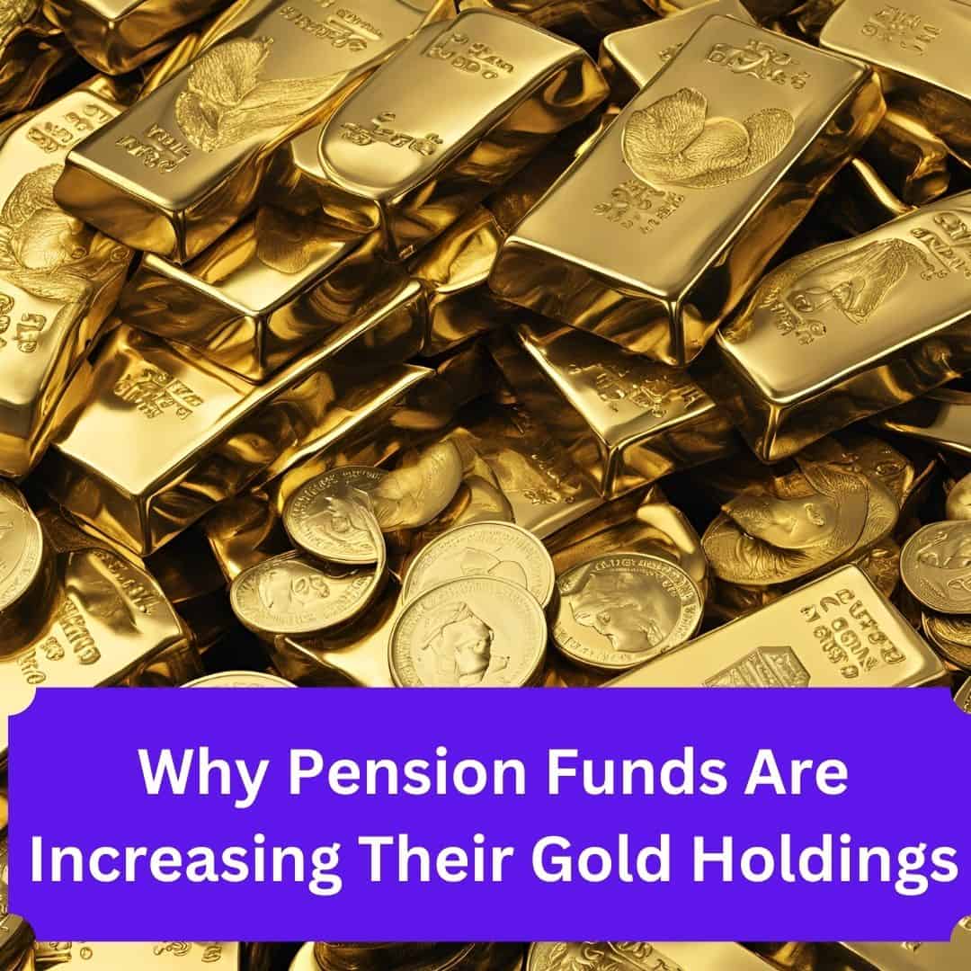 You are currently viewing Why Pension Funds Are Increasing Their Gold Holdings